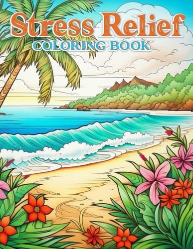 Adult Coloring Book Relaxation: Stress Relief Illustrations: Animals, Landscapes, Flowers, Beach and More.