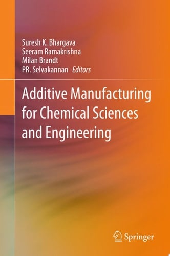 Additive Manufacturing for Chemical Sciences and Engineering