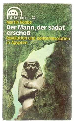 Der Mann, der Sadat erschoss Revolution und Konterrevolution in Ägypten