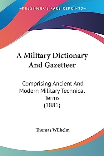A Military Dictionary And Gazetteer Comprising Ancient And Modern Military Technical Terms (1881)
