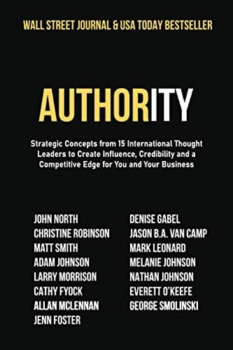 Authority Strategic Concepts from 15 International Thought Leaders to Create Influence, Credibility and a Competitive Edge for You and Your Business