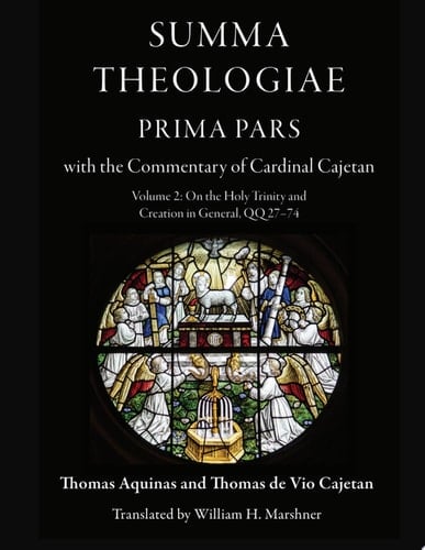 Summa Theologiae, Prima Pars: Volume 2, On the Holy Trinity and Creation in General, QQ 27-74 With the Commentary of Cardinal Cajetan