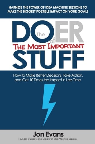 The Doer of the Most Important Stuff How to Make Better Decisions, Take Action, and Get 10 Times The Impact in Less Time