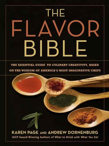 The Flavor Bible The Essential Guide to Culinary Creativity, Based on the Wisdom of America's Most Imaginative Chefs