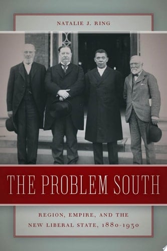 The Problem South Region, Empire, and the New Liberal State, 1880-1930