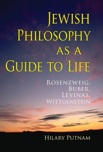 Jewish Philosophy as a Guide to Life Rosenzweig, Buber, Levinas, Wittgenstein