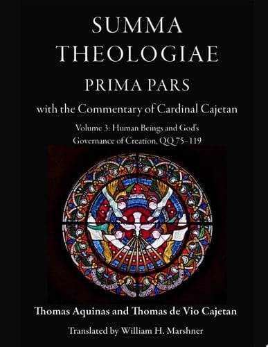 Summa Theologiae, Prima Pars: Volume 3, Human Beings and God's Governance of Creation, QQ 75-119 With the Commentary of Cardinal Cajetan