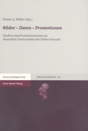 Bilder - Daten - Promotionen Studien zum Promotionswesen an deutschen Universitäten der frühen Neuzeit