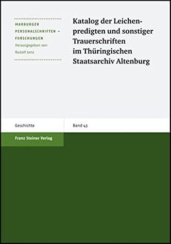 Katalog der Leichenpredigten und sonstiger Trauerschriften im Thueringischen Staatsarchiv Altenburg (Marburger Personalschriften-Forschungen)