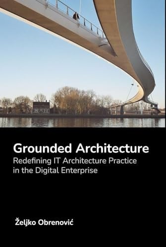 Grounded Architecture: Redefining IT Architecture Practice in the Digital Enterprise