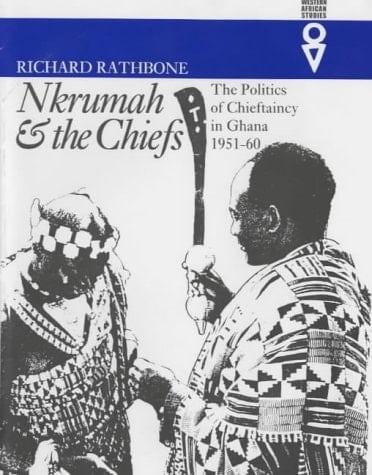 Nkrumah & the Chiefs The Politics of Chieftaincy in Ghana, 1951-1960
