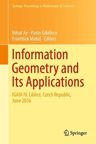 Information Geometry and Its Applications On the Occasion of Shun-ichi Amari's 80th Birthday, IGAIA IV Liblice, Czech Republic, June 2016