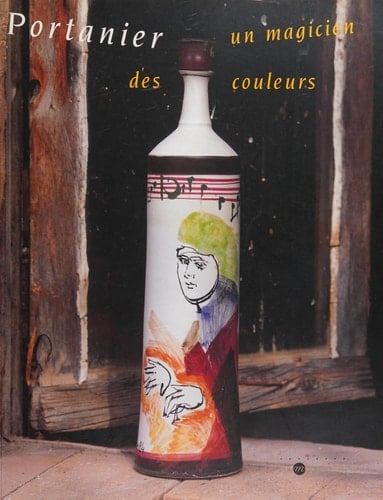 Portanier: Un Magicien Des Couleurs: Musee National de Ceramique, Sevres, 2 Octobre-21 Decembre 1998