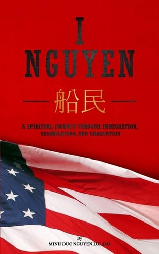 I Nguyen A Spiritual Journey Through Immigration, Assimilation, and Graduation