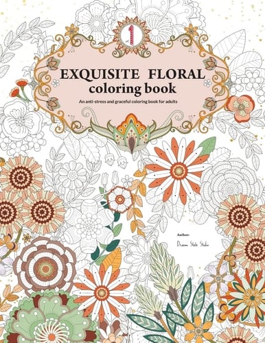 Exquisite Floral Coloring Book An Anti-Stress and Graceful Coloring Book for Adult (vol. 1)