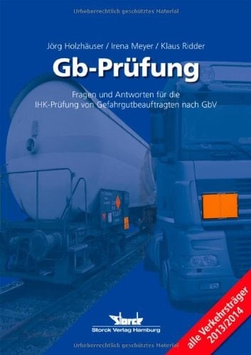 Gb-Prüfung Fragen und Antworten für die IHK-Prüfung von Gefahrgutbeauftragten nach GbV