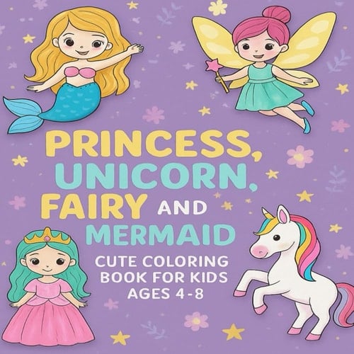 Princess, Unicorn, Fairy & Mermaid: Fun, Simple & Magical Coloring Pages for Kids Ages 4–8
