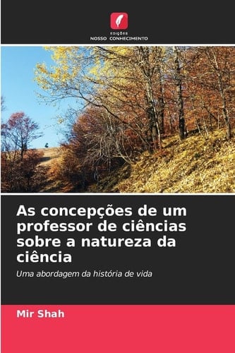 As concepções de um professor de ciências sobre a natureza da ciência (Portuguese Edition)