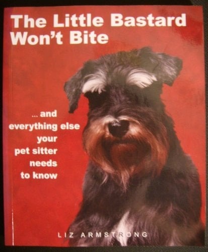 The Little Bastard Won't Bite ... and Everything Else Your Pet Sitter Needs to Know