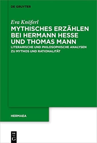 Mythisches Erzählen bei Hermann Hesse und Thomas Mann literarische und philosophische Analysen zu Mythos und Rationalität
