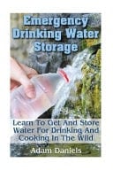 Emergency Drinking Water Storage Learn to Get and Store Water for Drinking and Cooking in the Wild (Survaval Water Storage, Survival Pantry)