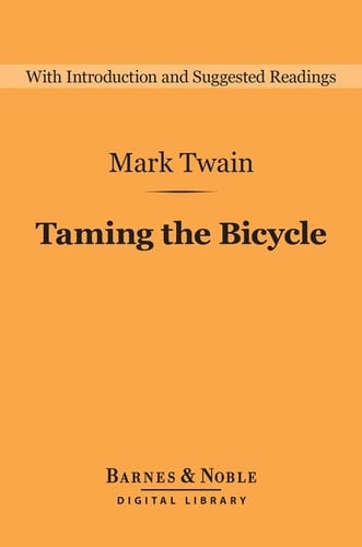 Taming the Bicycle (Barnes & Noble Digital Library) And Other Essays, Stories, and Sketches