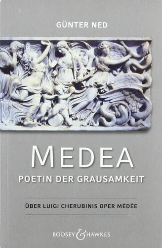 Medea Poetin der Grausamkeit : über Luigi Cherubinis Oper Médée : Essay