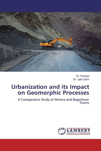 Urbanization and its Impact on Geomorphic Processes: A Comparative Study of Almora and Bageshwar Towns