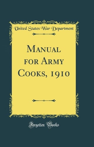 Manual for Army Cooks, 1910 (Classic Reprint)