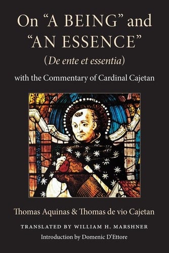 On "A Being" and "An Essence"(De Ente Et Essentia) With the Commentary of Cardinal Cajetan