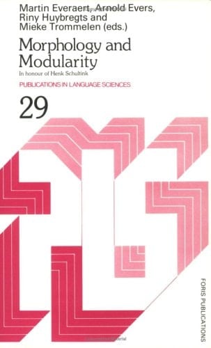 Morphology and Modularity: In Honour of Henk Schultink (Publications in Language Sciences, Vol 29)