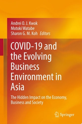 COVID-19 and the Evolving Business Environment in Asia The Hidden Impact on the Economy, Business and Society