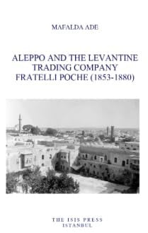 Aleppo and the Levantine Trading Company Fratelli Poche (1853 - 1880).