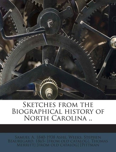 Sketches from the Biographical history of North Carolina ..