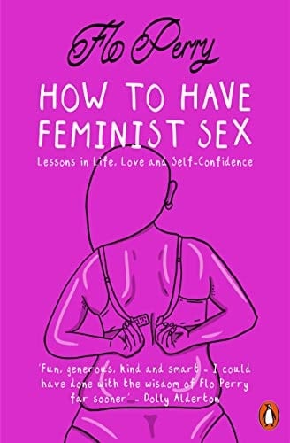 How to Have Feminist Sex A Fairly Graphic Guide