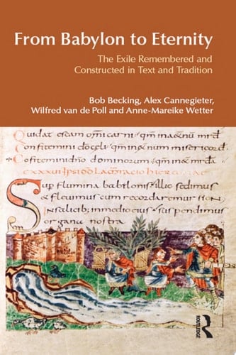 From Babylon to Eternity The Exile Remembered and Constructed in Text and Tradition