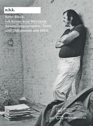 René Block: Ich Kenne Kein Weekend Schriften und Dokumente Seit 1964