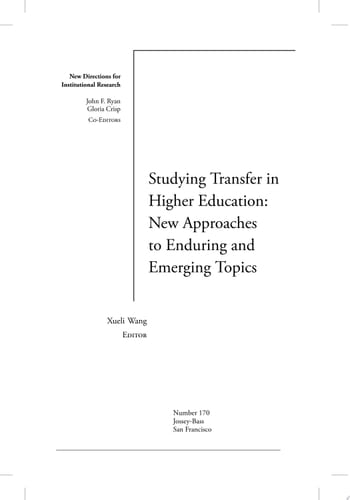 Studying Transfer in Higher Education: New Approaches to Enduring and Emerging Topics New Directions for Institutional Research, Number 170