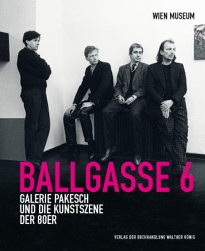 Ballgasse 6 Galerie Pakesch und die Kunstszene der 80er