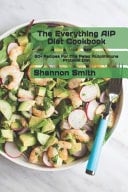 The Evеrуthіng AIP Diet Cооkbооk 50+ Recipes For The Paleo Autoimmune Protocol Diet