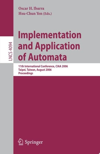 Implementation and Application of Automata 11th International Conference, CIAA 2006, Taipei, Taiwan, August 21-23, 2006, Proceedings