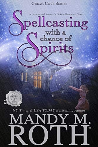 Spellcasting with a Chance of Spirits: A Paranormal Women's Fiction Romance Novel (Grimm Cove Book 3)