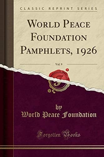 World Peace Foundation Pamphlets, 1926, Vol. 9 (Classic Reprint)