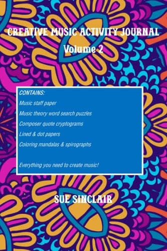Creative Music Activity Journal, Volume 2: Break Your Songwriter's Block and Spark New Inspiration by Coloring Mandalas & Spirographs, Doodling, ... and of course, Writing Music and Lyrics.
