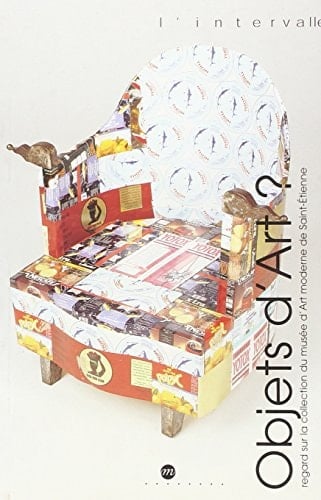 Objets d'art? regard sur la collection du Musée moderne de Saint-Etienne