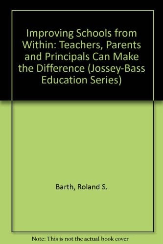 Improving Schools from Within Teachers, Parents, and Principals Can Make the Difference. Foreword by Theodore R. Sizer