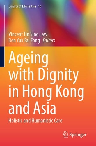 Ageing with Dignity in Hong Kong and Asia Holistic and Humanistic Care