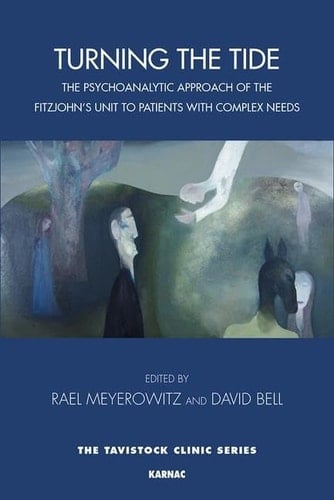 Turning the Tide The Psychoanalytic Approach of the Fitzjohn's Unit to Patients with Complex Needs