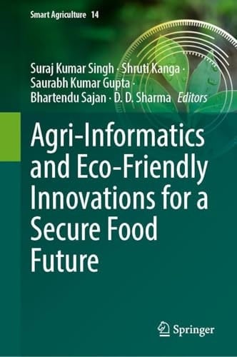 Agri-informatics and Eco-friendly Innovations for a Secure Food Future