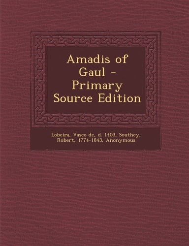 Amadis of Gaul - Primary Source Edition